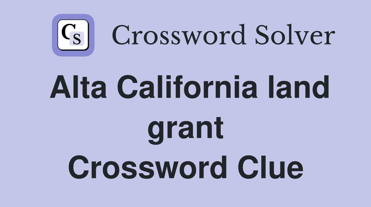 Alta California land grant Crossword Clue