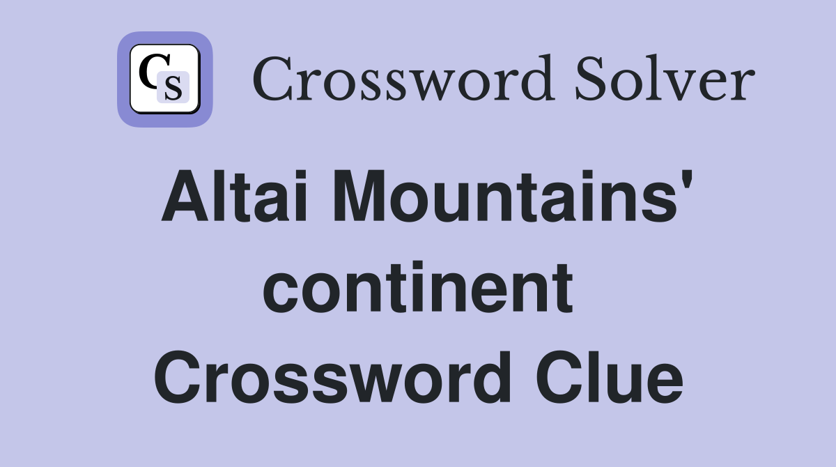 Altai Mountains' continent Crossword Clue