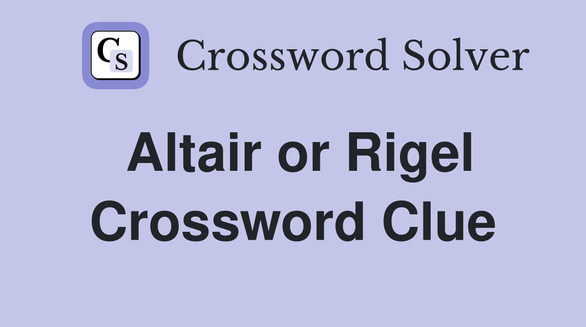 Altair or Rigel Crossword Clue