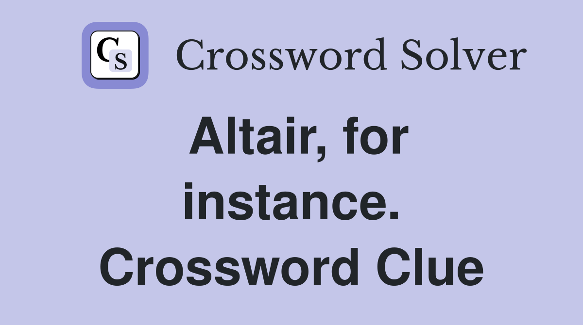 Altair, for instance. Crossword Clue
