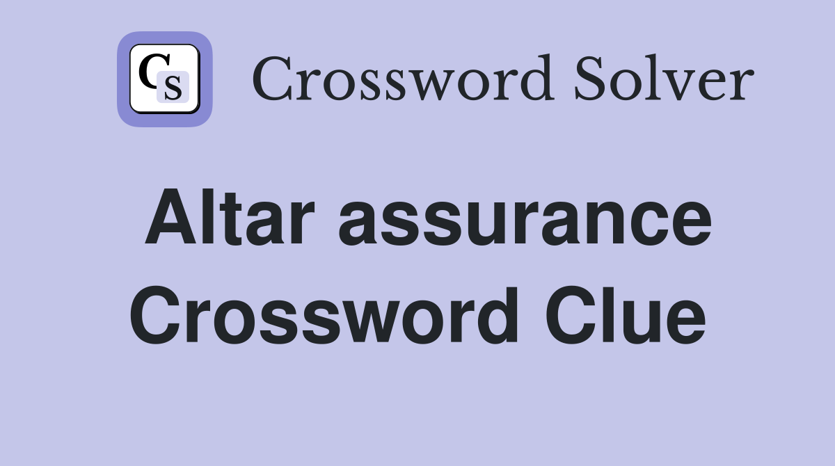 Altar assurance Crossword Clue
