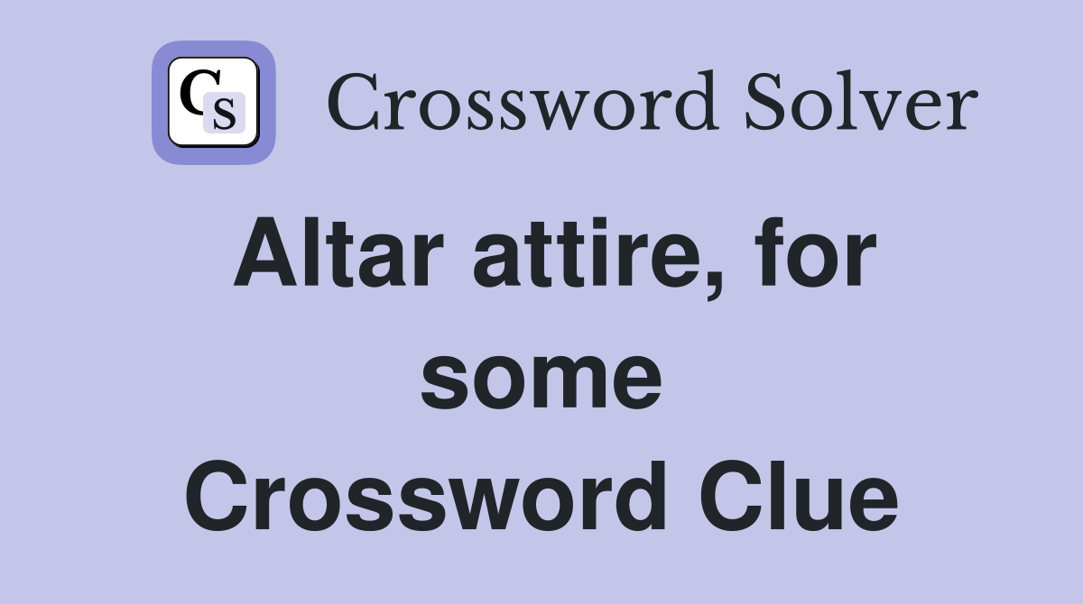 Altar attire, for some Crossword Clue