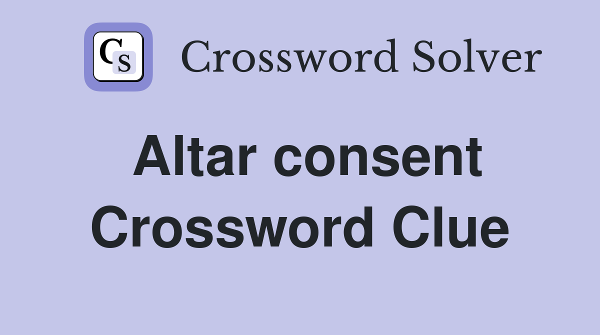 Altar consent Crossword Clue