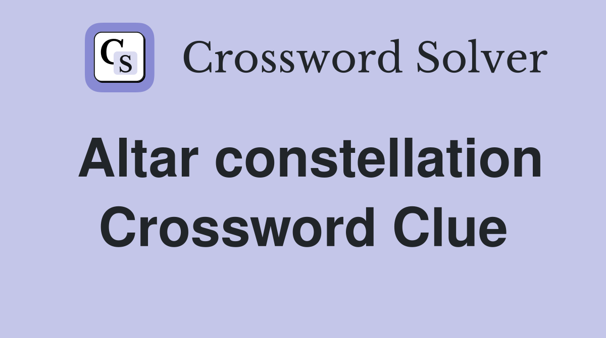 Altar constellation Crossword Clue Answers Crossword Solver