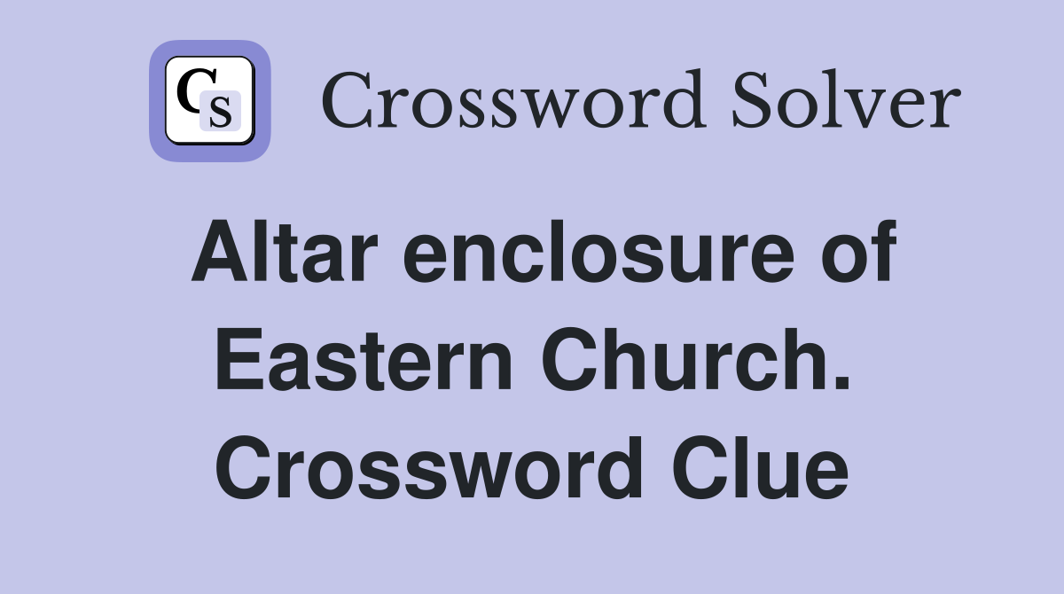 Altar enclosure of Eastern Church. Crossword Clue