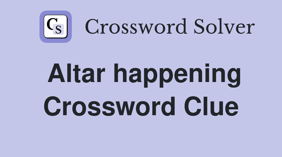 Altar happening Crossword Clue