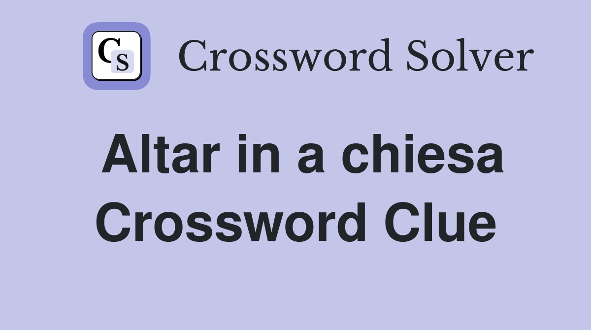 Altar in a chiesa Crossword Clue