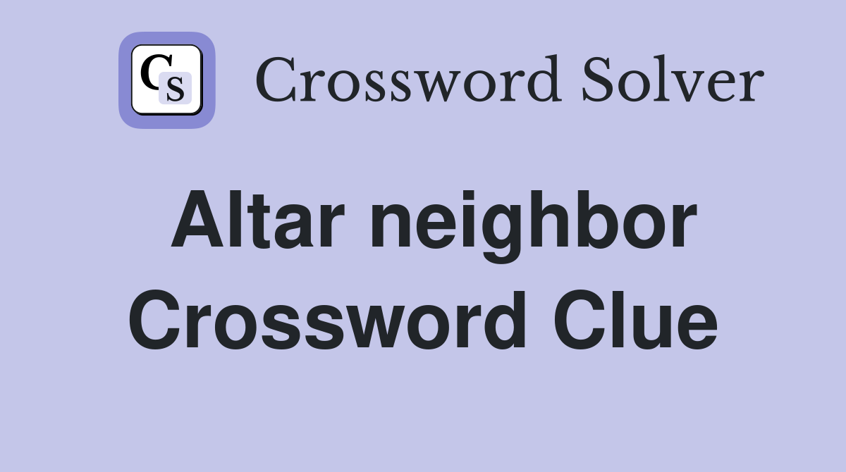 Altar neighbor Crossword Clue Answers Crossword Solver