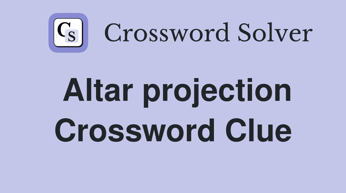 Altar projection Crossword Clue