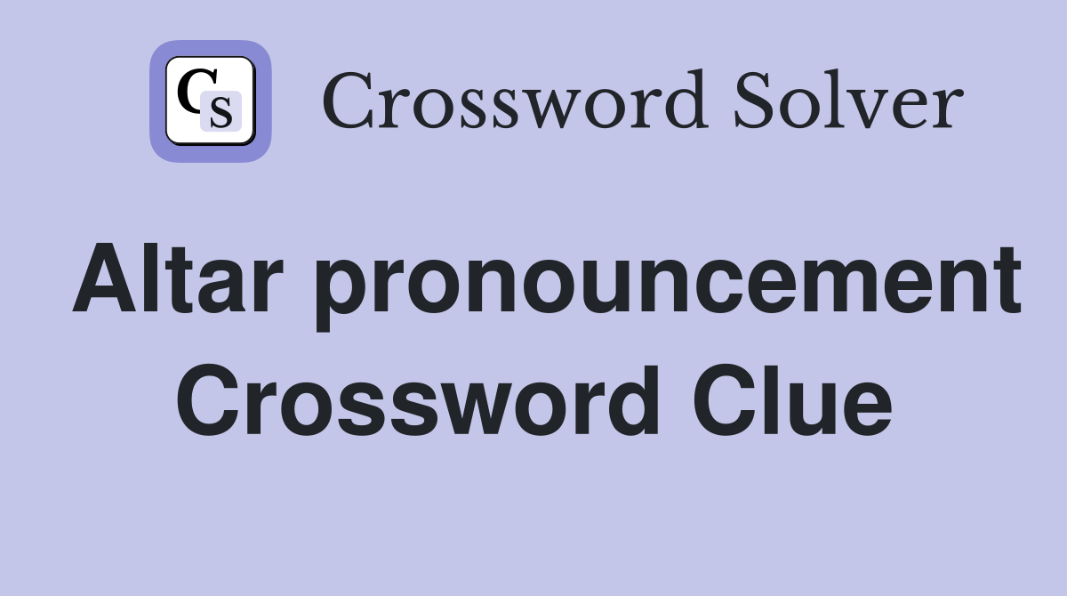 Altar pronouncement Crossword Clue