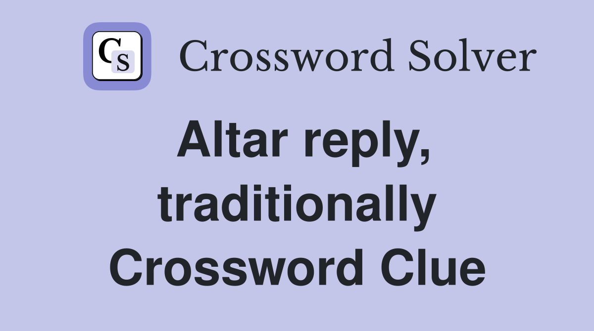 Altar reply, traditionally Crossword Clue