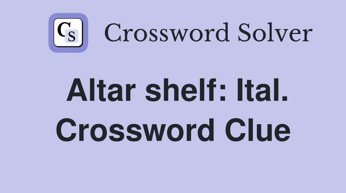 Altar shelf: Ital. Crossword Clue
