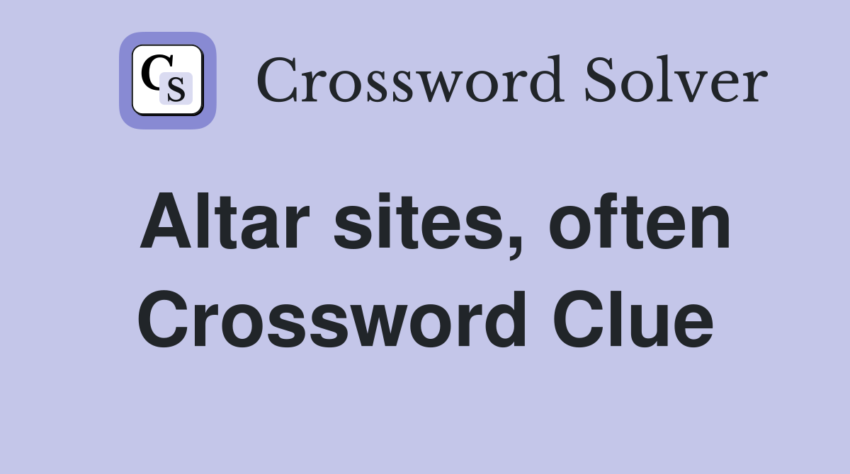 Altar sites often Crossword Clue Answers Crossword Solver