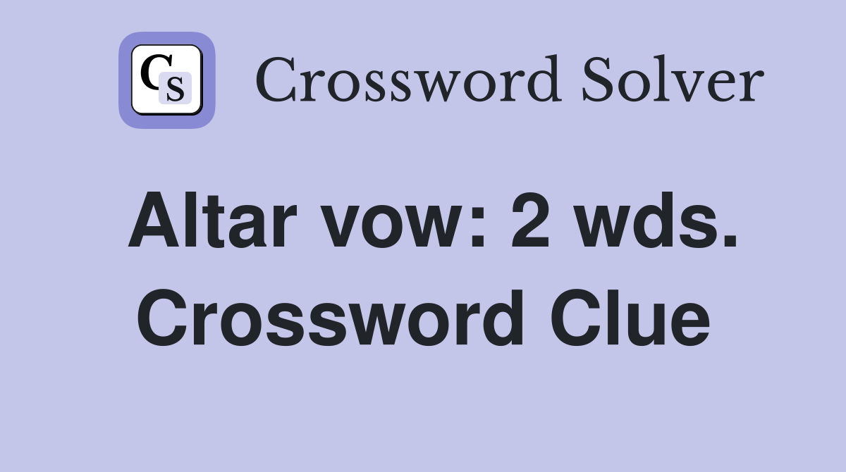 Altar vow: 2 wds. Crossword Clue
