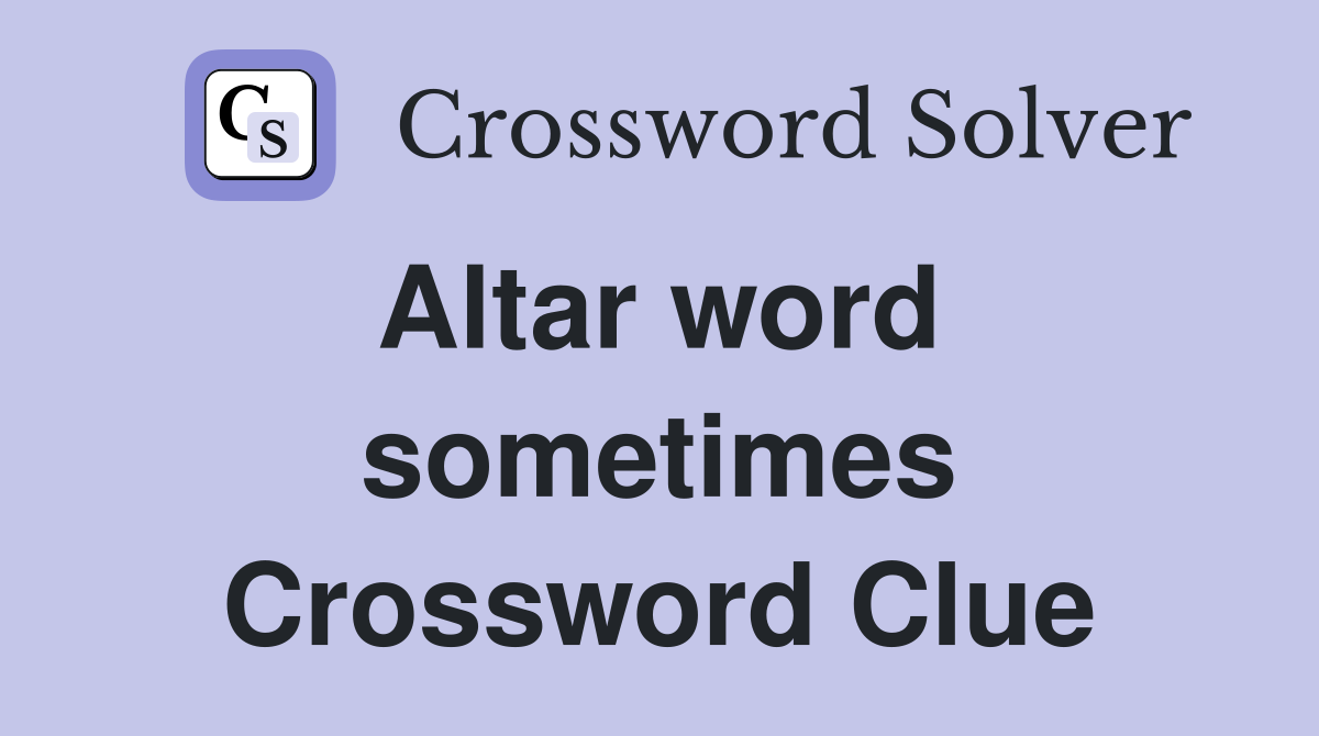 Altar word  sometimes Crossword Clue