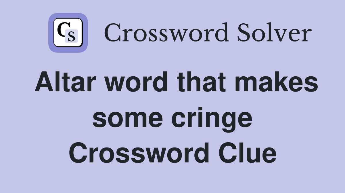 Altar word that makes some cringe Crossword Clue