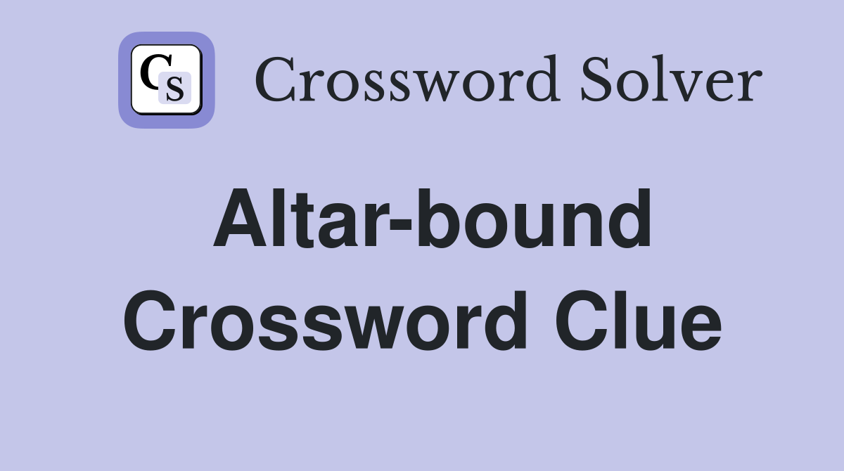 Altar-bound Crossword Clue