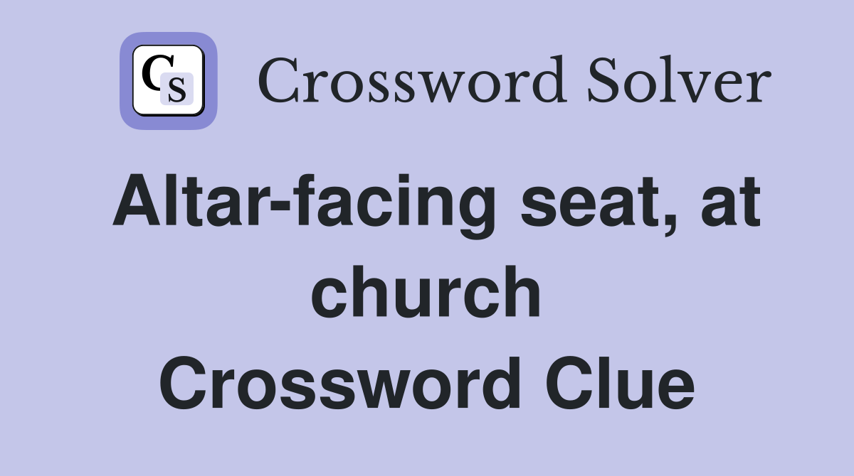 Altar-facing seat, at church Crossword Clue