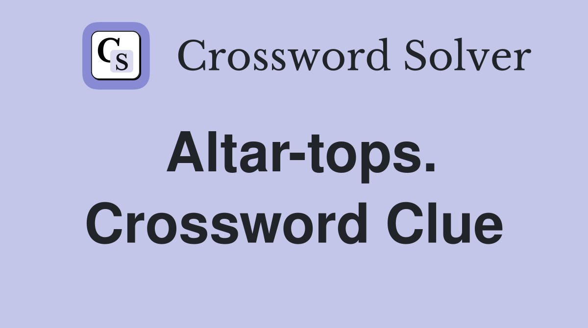 Altar-tops. Crossword Clue