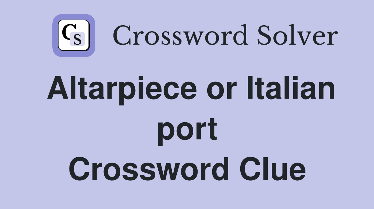 Altarpiece or Italian port Crossword Clue