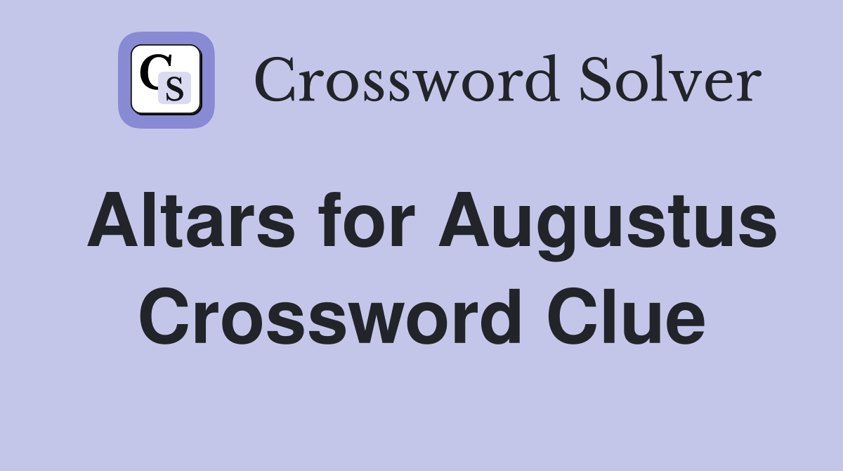 Altars for Augustus Crossword Clue