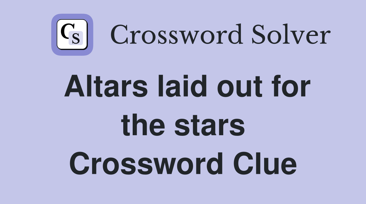 Altars laid out for the stars Crossword Clue