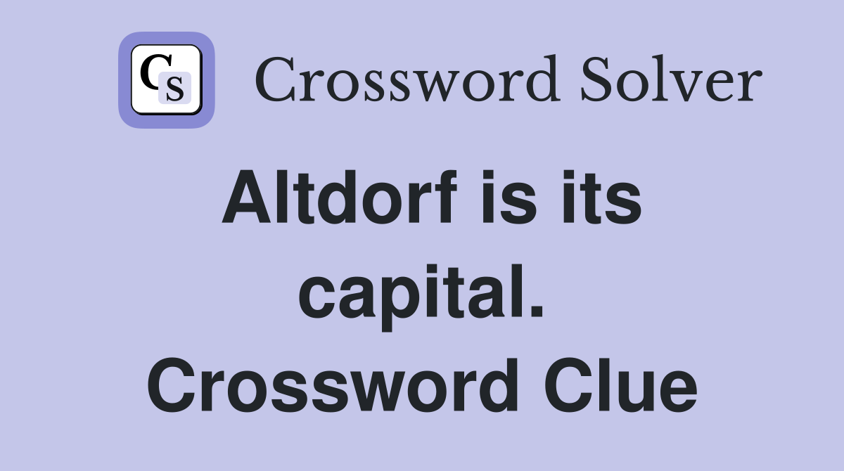 Altdorf is its capital. Crossword Clue