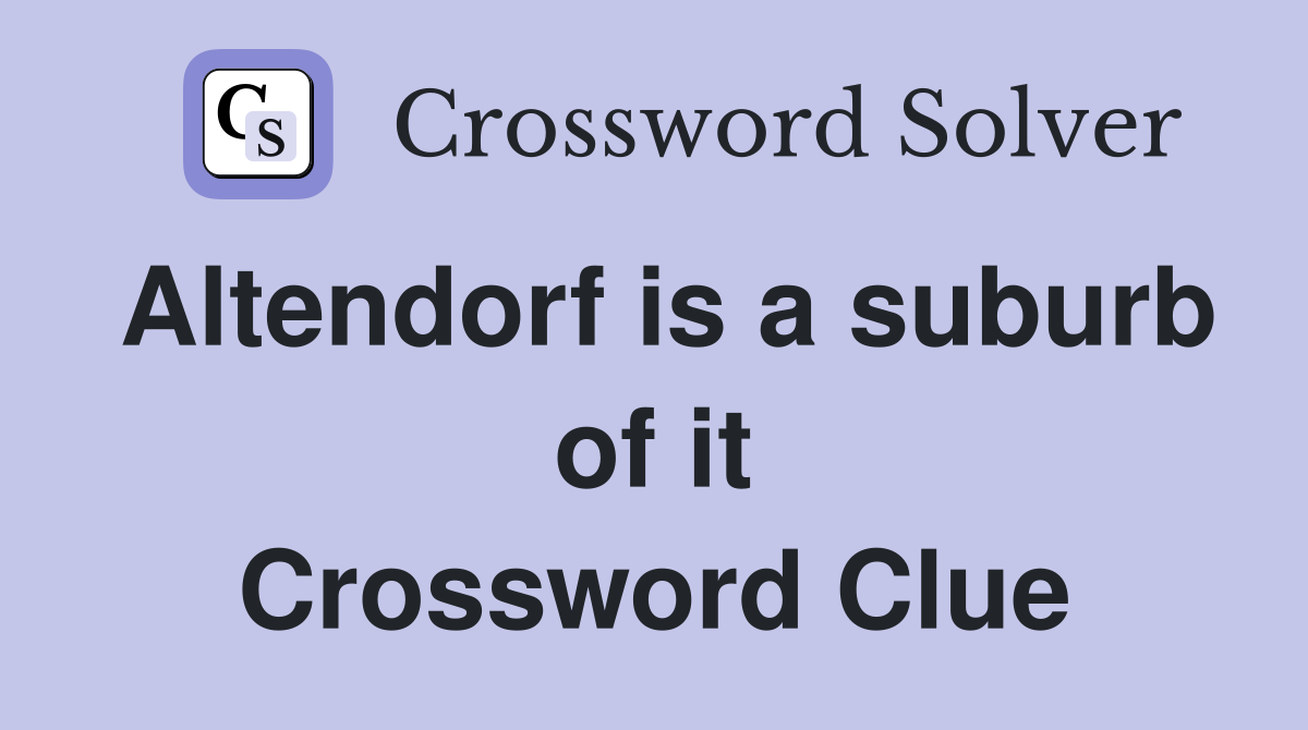 Altendorf is a suburb of it Crossword Clue