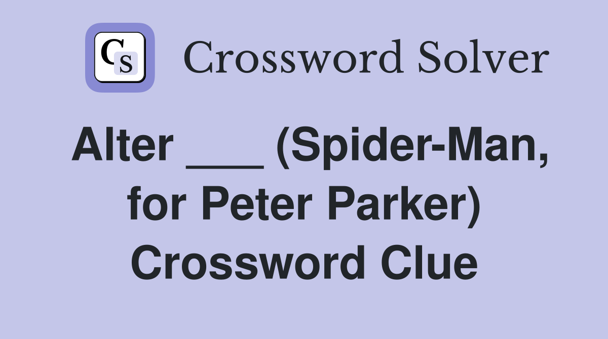 Alter ___ (Spider-Man, for Peter Parker) Crossword Clue