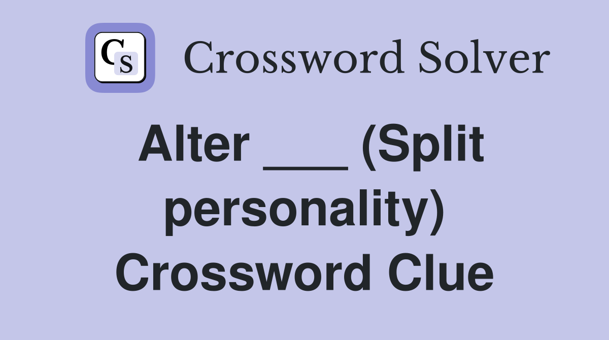 Alter ___ (Split personality) Crossword Clue