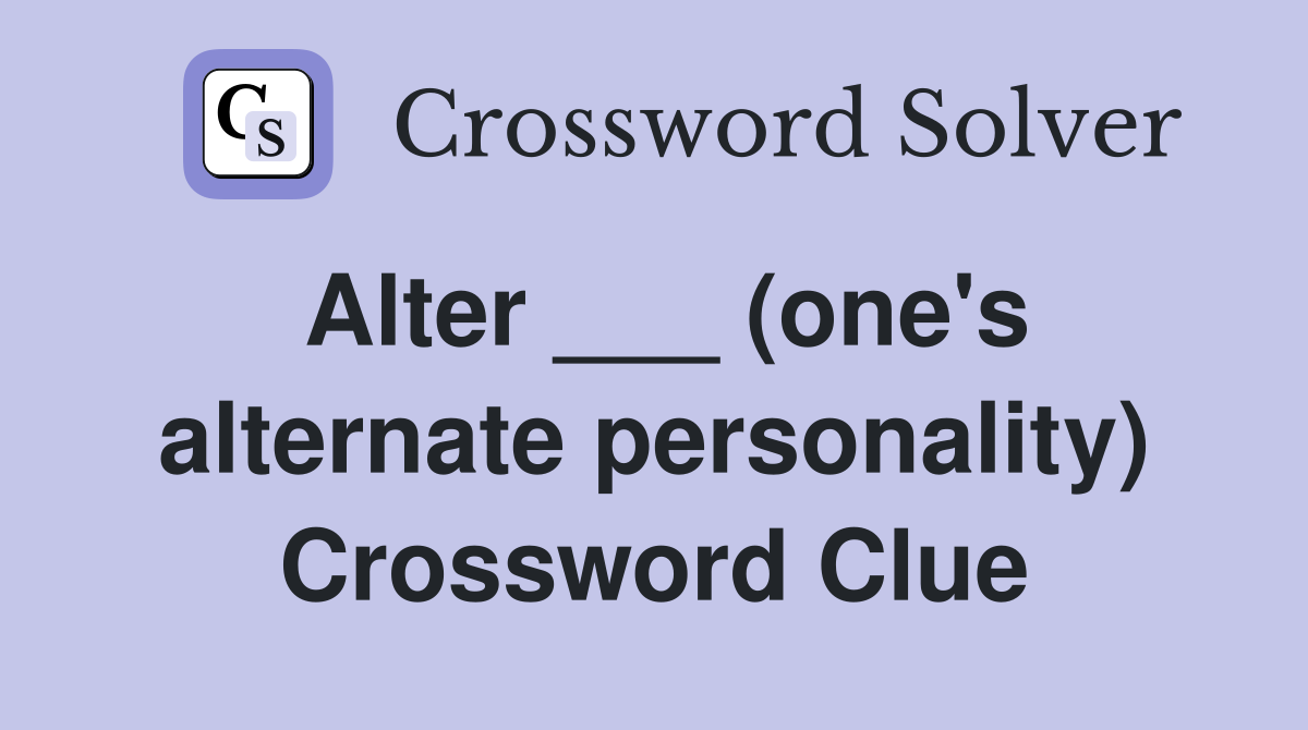 Alter ___ (one's alternate personality) Crossword Clue