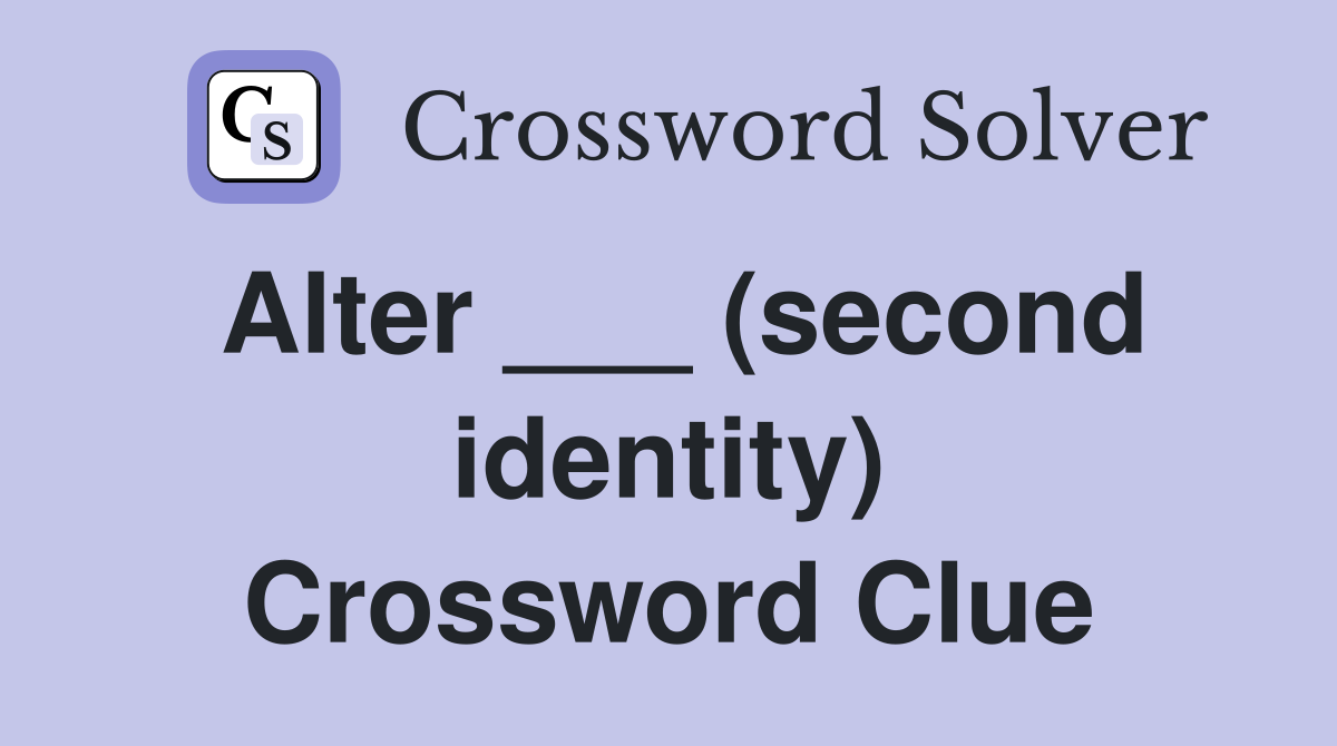 Alter ___ (second identity) Crossword Clue