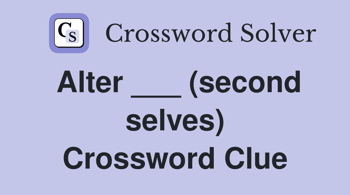 Alter ___ (second selves) Crossword Clue