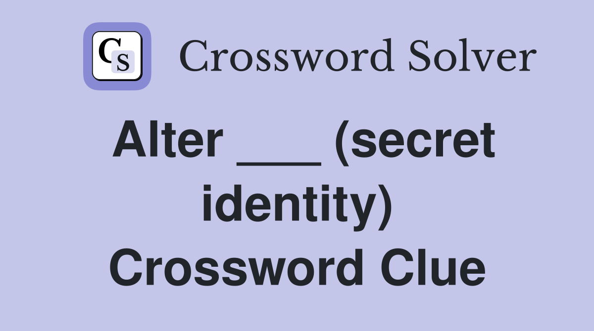 Alter ___ (secret identity) Crossword Clue
