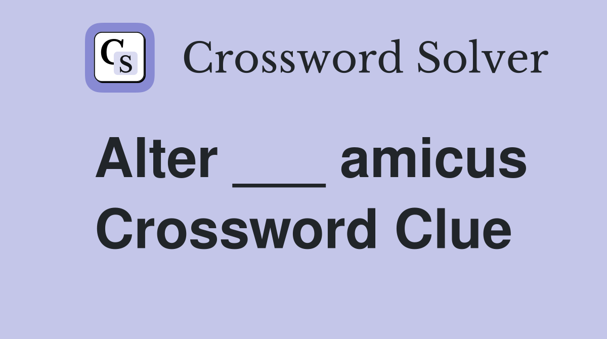 Alter ___ amicus Crossword Clue