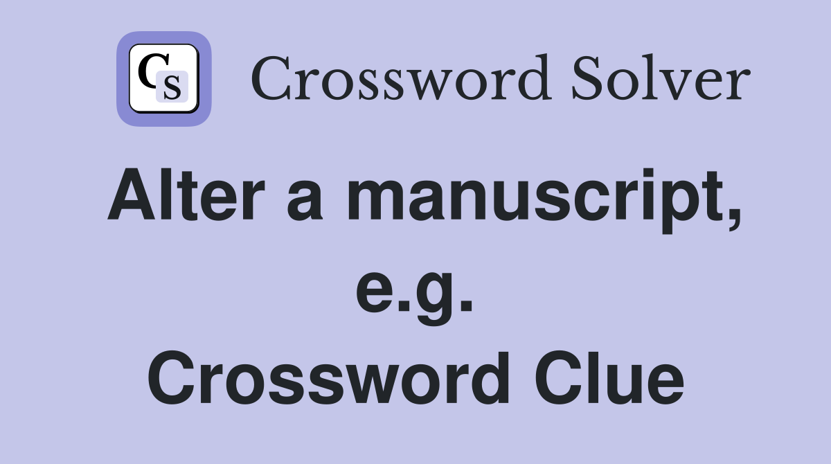 Alter a manuscript, e.g. Crossword Clue