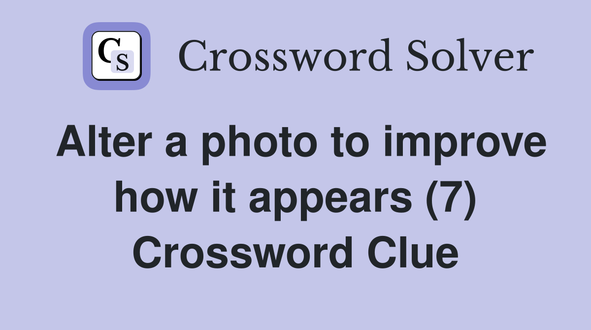 Alter a photo to improve how it appears (7) Crossword Clue