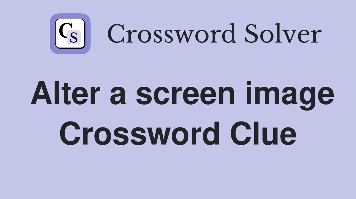 Alter a screen image Crossword Clue