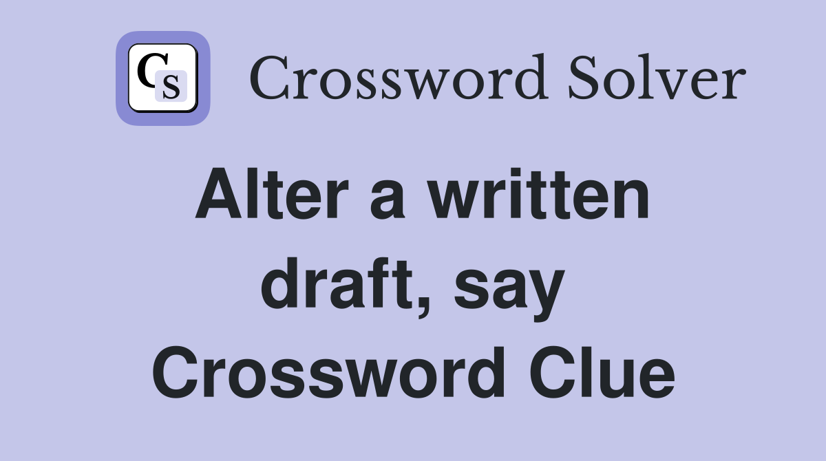 Alter a written draft, say Crossword Clue