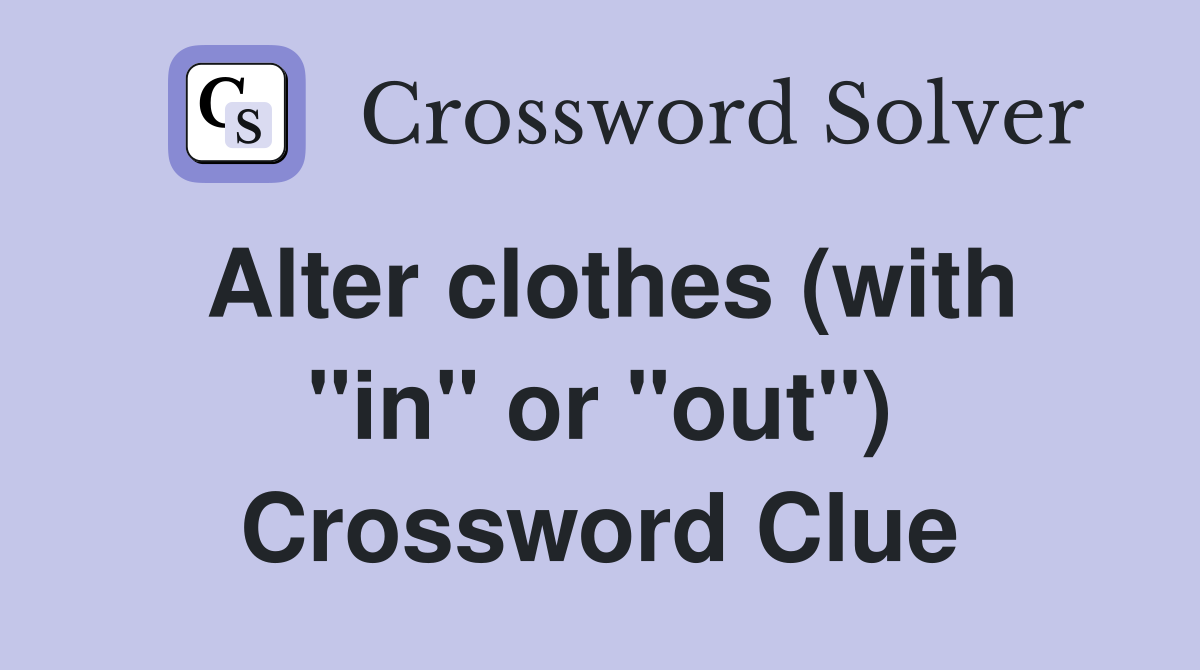 Alter clothes (with "in" or "out") Crossword Clue