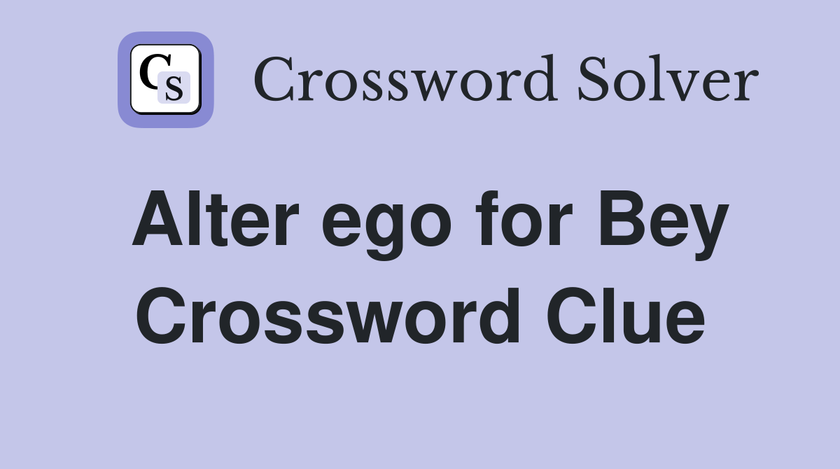 Alter ego for Bey Crossword Clue