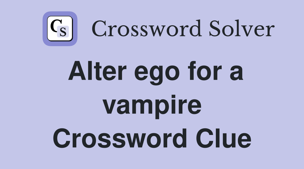 Alter ego for a vampire Crossword Clue