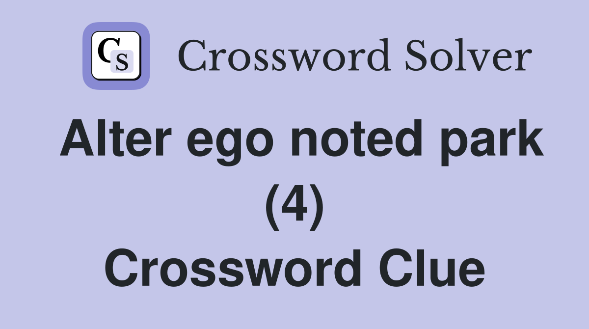 Alter ego noted park (4) Crossword Clue