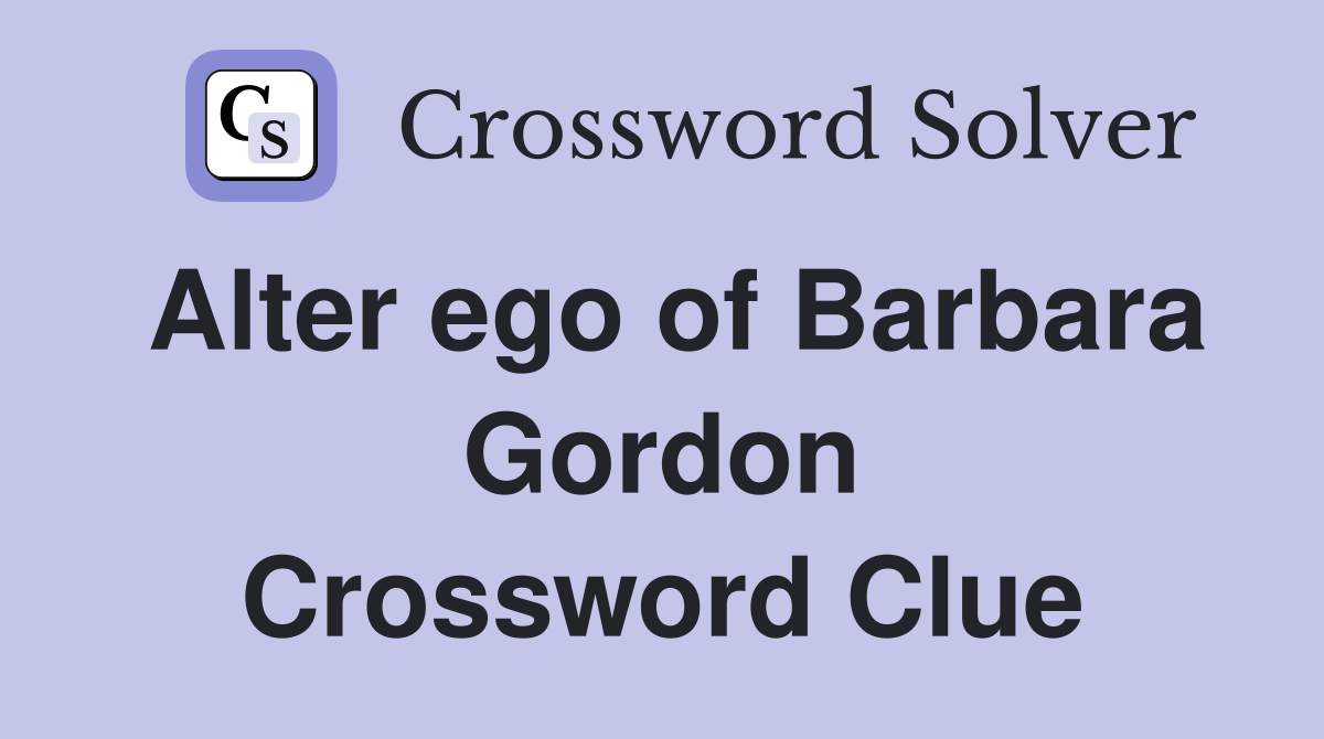 Alter ego of Barbara Gordon Crossword Clue