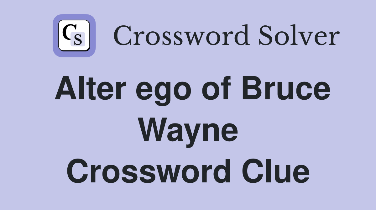 Alter ego of Bruce Wayne Crossword Clue