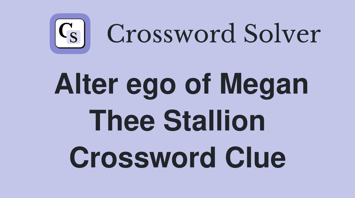 Alter ego of Megan Thee Stallion Crossword Clue