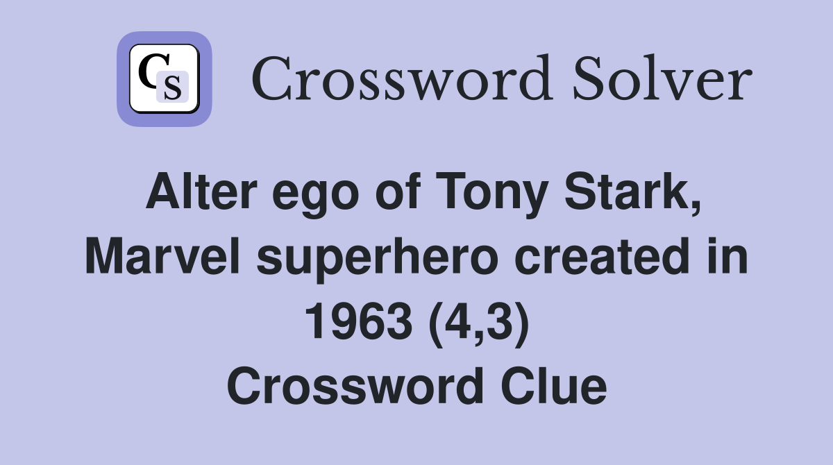 Alter ego of Tony Stark, Marvel superhero created in 1963 (4,3) Crossword Clue