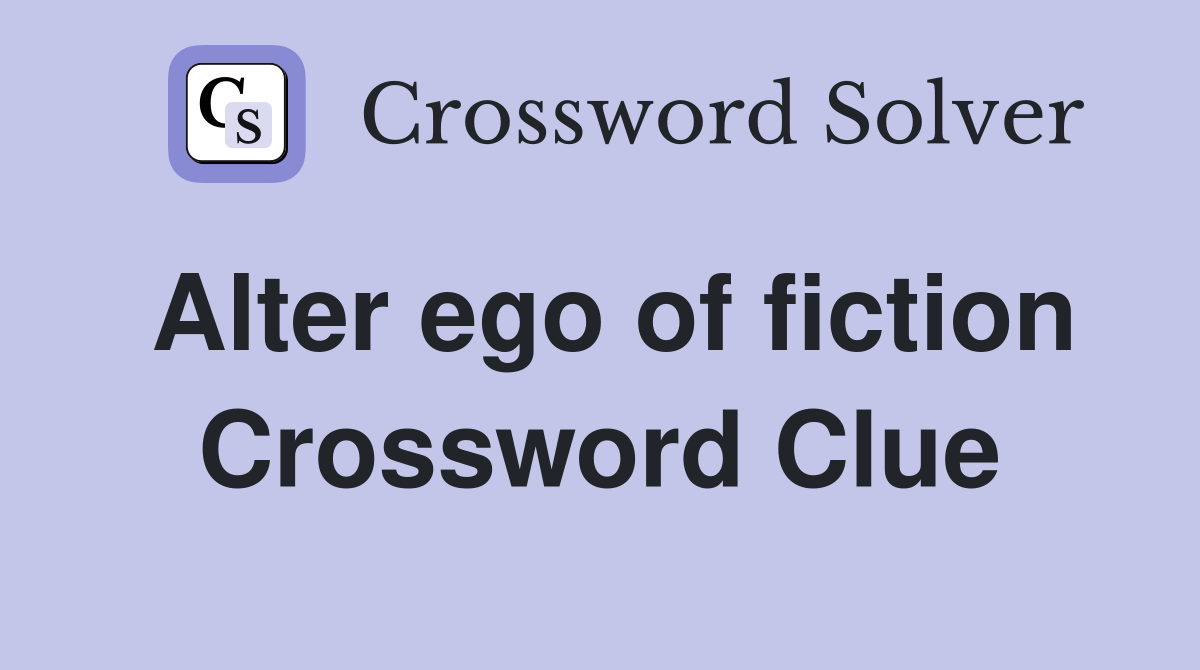 Alter ego of fiction Crossword Clue