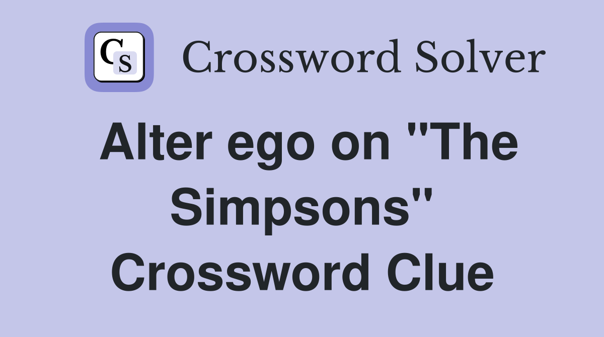 Alter ego on "The Simpsons" Crossword Clue