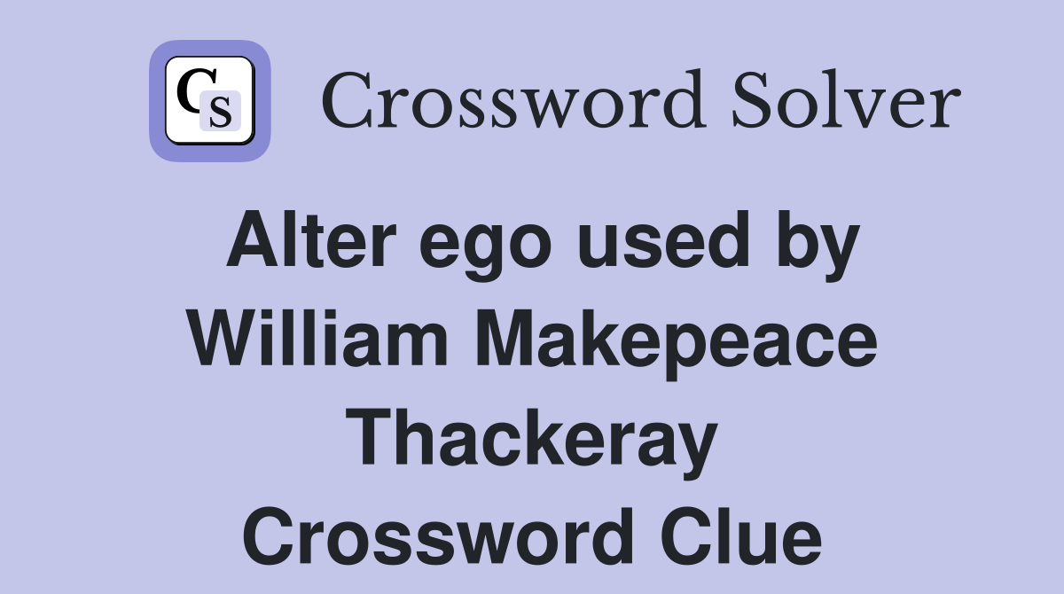 Alter ego used by William Makepeace Thackeray Crossword Clue